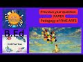 Pedagogy of fine arts ..B.Ed first year previous year question paper