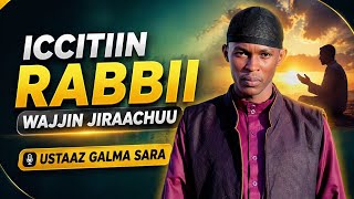 Jireenya Kee Jijjiira! ICCITIIN Rabbii Wajjin Jiraachuun | Ustaaz Galma Sara April 17, 2026