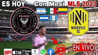 Inter Miami vs. Nashville en vivo, donde ver, a que hora juega Inter de Miami vs. Nashville MLS 2023