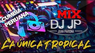 Mix Única Tropical - Lo Mejor de la Única Tropical (CUMBIA PERUANA) By Juan Pariona | DJ JP