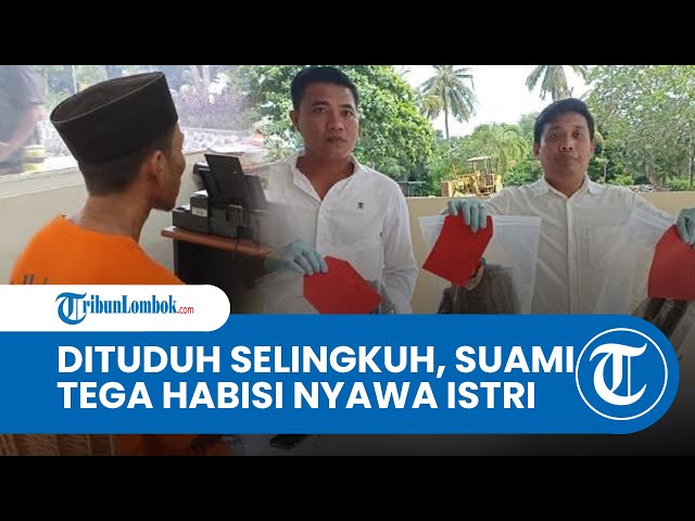BREAKING NEWS: Suami di Lombok Tengah Tega Bunuh Istri Lantaran Kesal Dituduh Selingkuh class=