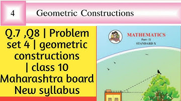 Q.7 & 8 | Problem set 4 | geometric constructions | class 10 | Maharashtra board New syllabus