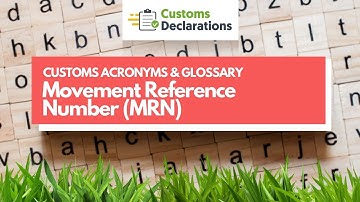 Movement Reference Number (MRN) | CUSTOMS ACRONYMS & GLOSSARY