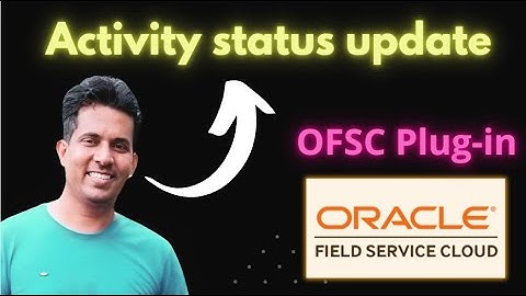 Oracle Field Service : Activity Status update in Plugin