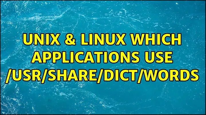 Unix & Linux: Which applications use /usr/share/dict/words