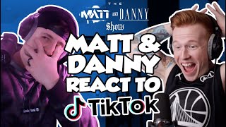 The Matt & Danny Show #1 - TikTok Reactions