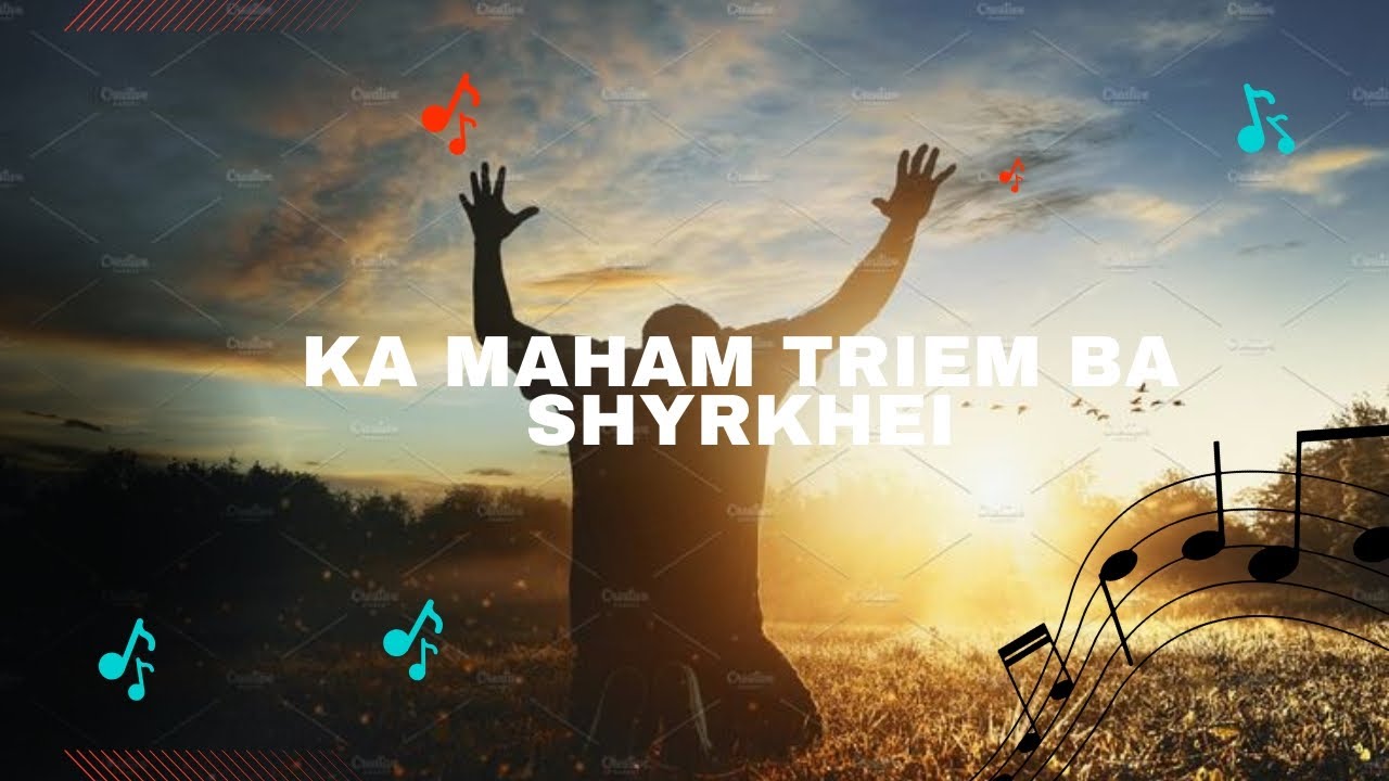 Ka Maham triem ba shyrkhei || comp : Rev BP Pohsngap