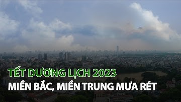 Tết Dương Lịch 2023 Miền Bắc, Miền Trung mưa rét| VTC14