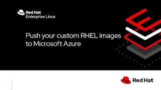 Push your custom Red Hat Enterprise Linux images to Microsoft Azure