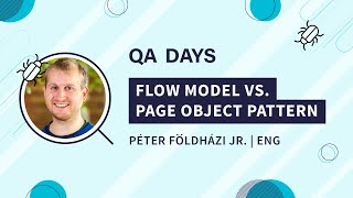 Flow Model vs Page Object Pattern | Peter Foldhazi, QA Day 2020