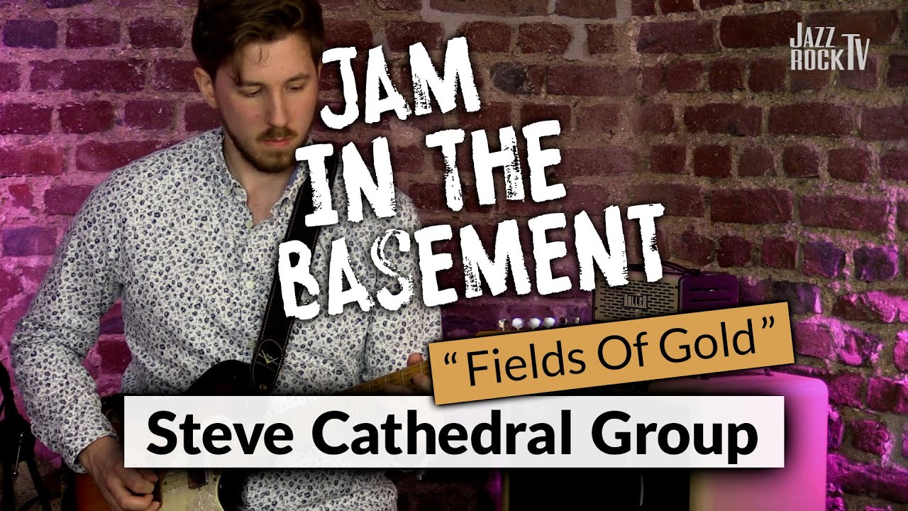 Jam In The Basement – STEVE CATHEDRAL GROUP "Fields Of Gold" (live at JazzrockTV)