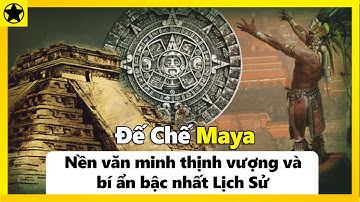 Đế Chế Maya - Nền Văn Minh Thịnh Vượng Và Bí Ẩn Bậc Nhất Lịch Sử Nhân Loại
