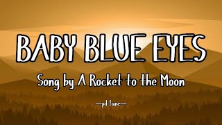 Baby Blue Eyes  A Rocket To The Moon s