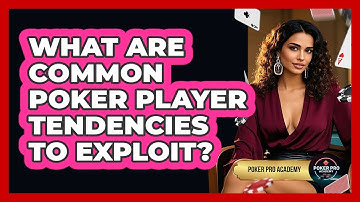 What Are Common Poker Player Tendencies To Exploit? - Poker Pro Academy