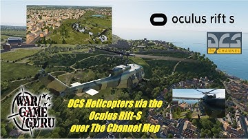 DCS WORLD - DCS Choppers via the Oculus Rift-S over The Channel Map