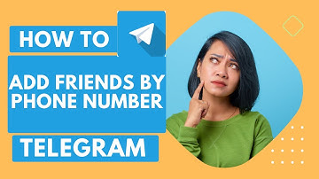 How to Add Friends on Telegram App by Phone Number?