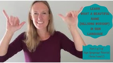 Learn What a Beautiful Name by Hillsong Worship in Sign Language (Part 1 of 5)  (Verse 1 and 2)