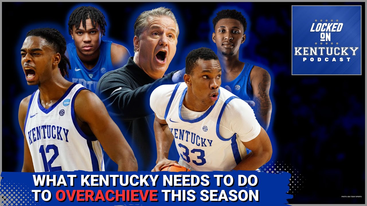 What will it take for Kentucky basketball to OVERACHIEVE this season ...