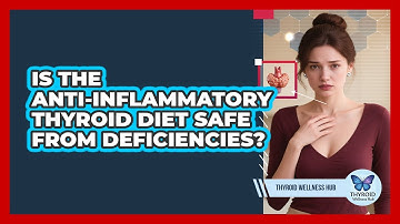 Is The Anti-inflammatory Thyroid Diet Safe From Deficiencies? - Thyroid Wellness Hub