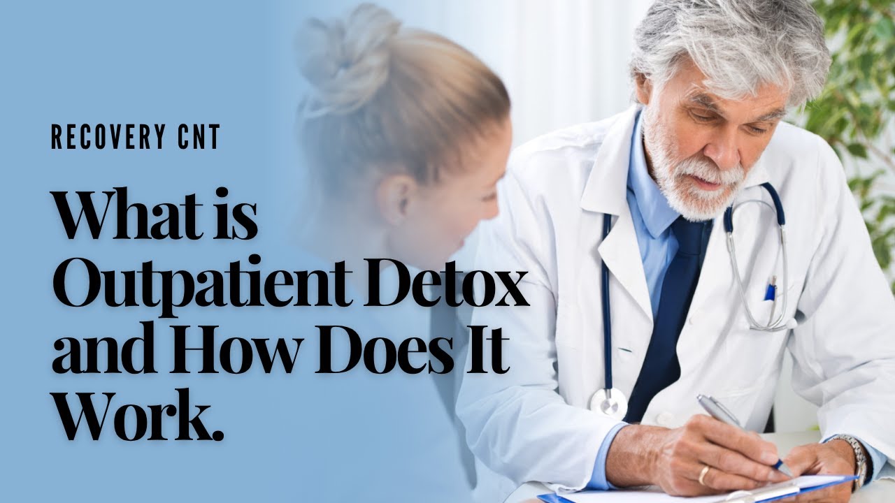 What is Outpatient Detox and How Does It Work.
