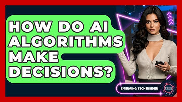 How Do AI Algorithms Make Decisions? - Emerging Tech Insider