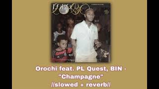 Orochi feat. PL Quest, BIN - “Champagne” 🍾//𝚜𝚕𝚘𝚠𝚎𝚍 + 𝚛𝚎𝚟𝚎𝚛𝚋//🍾