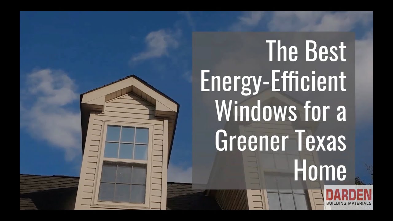The Best Energy-Efficient Windows for a Greener Texas Home | Darden