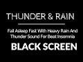 Fall Asleep Fast With Heavy Rain And Thunder Sound For Beat Insomnia - Black Screen 24 Hours No Ads