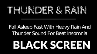 Fall Asleep Fast With Heavy Rain And Thunder Sound For Beat Insomnia - Black Screen 24 Hours No Ads