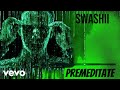 Swashii  premeditate official audio