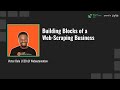 Building Blocks of a Web Scraping Business - Victor Bolu