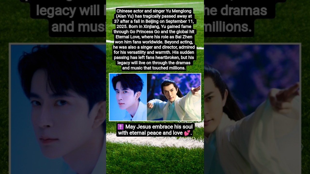 🌹 Remembering Yu Menglong (Alan Yu) — G*one Too Soon at 37 🌹