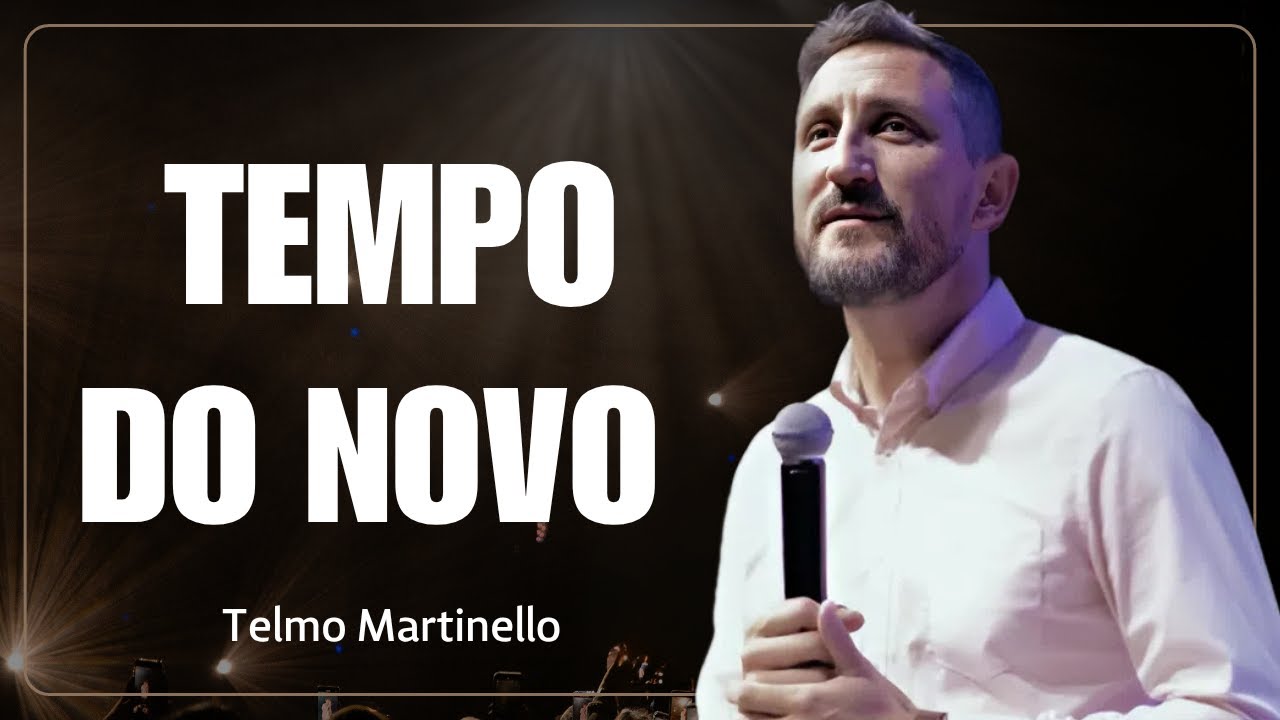 O Novo de Deus: Quando Ele Prepara o Coração Para o Novo Tempo | Telmo Martinello