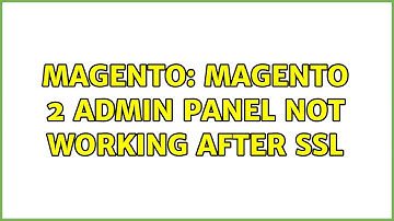 Magento: Magento 2 admin panel not working after ssl