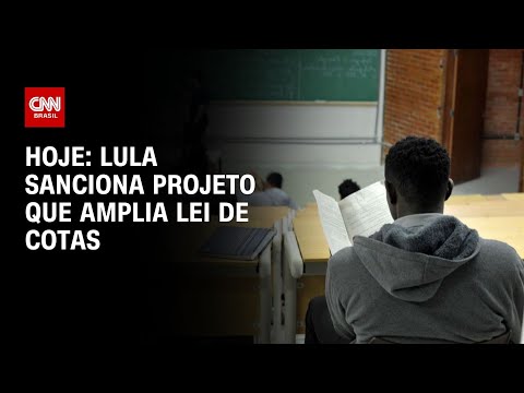 Hoje: Lula sanciona projeto que amplia Lei de Cotas 