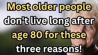 Why Do Most Seniors Experience a Short Lifespan After 80 and 5 Wisdom Tips to Live Beyond 100