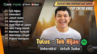 Tulus -TEH HIJAU - INTERAKSI - JATUH SUKA - MONOKROM - HATI HATI DIJALAN | LAGU POP POPULER