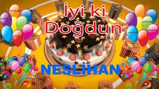 İyi ki Doğdun - NESLİHAN - Tüm İsimler'e Doğum Günü Şarkısı