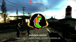 Supsen Remix - Half-Life 2 Something Secret Steers Us