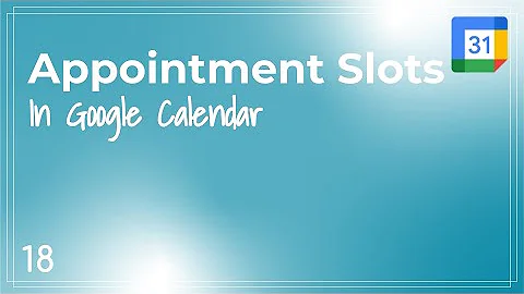 Google Calendar - Quick Tip #18 - Appointment Slots for Parent Teacher Conferences