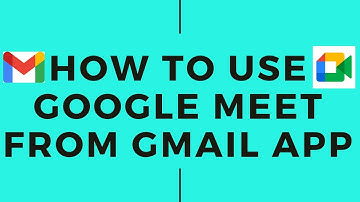 How to Use Google Meet From Gmail App