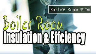 Insulation in a Boiler Room - Boiler Room Tips