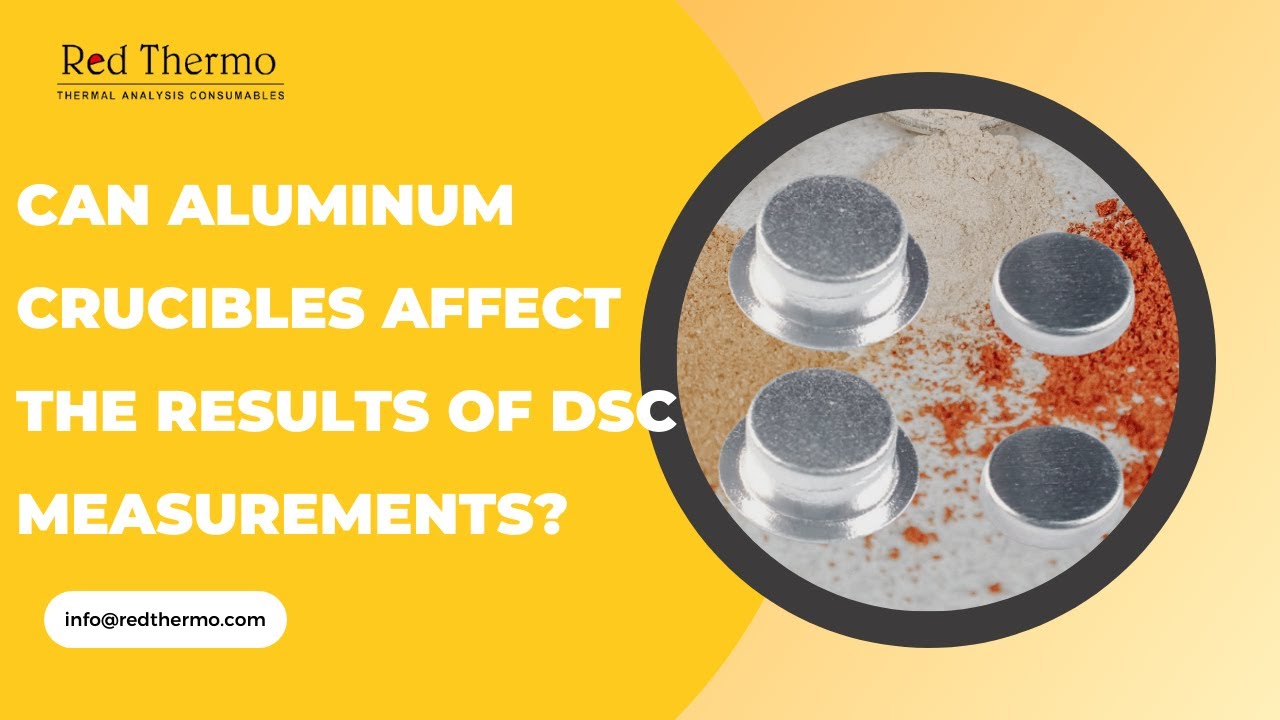 DSC Measurements丨Aluminum Crucibles丨Can Aluminum Crucibles Affect the Results of DSC Analysis?