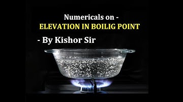 SOLUTION & COLLIGATIVE PROPERTY || SESSION - 19 : Numericals On Elevation in Boiling Point.