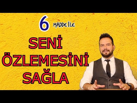 SENİ ÖZLEMESİNİ SAĞLAMAK İÇİN 6 UYGULANABİLİR MADDE