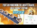 TOP 10 POKEMON TO RANDOM LUCKY TRADE IN POKEMON GO!