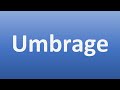 How to Pronounce Umbrage