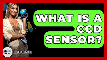 What Is A CCD Sensor? - Physics Frontier