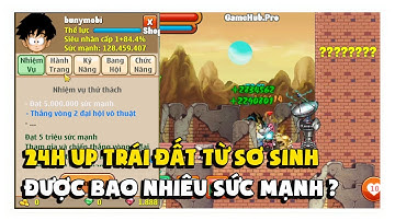 Ngọc Rồng Online - 24H Up Trái Đất Từ Sơ Sinh Được Bao Nhiêu Sức Mạnh