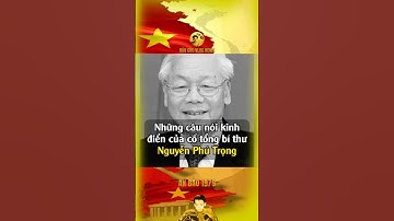 NHỮNG CÂU NÓI KINH ĐIỂN CỦA CỐ TỔNG BÍ THƯ NGUYỄN PHÚ TRỌNG… #bảocócvlog #baococvlogboss #bảocóc #xh